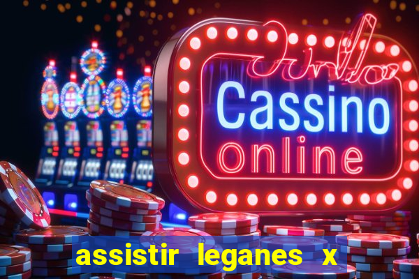 assistir leganes x real madrid ao vivo online